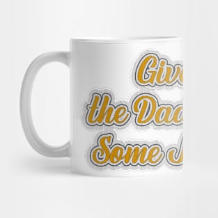 Give The Daddies Some Juice Mug